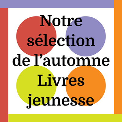Notre sélection de l’automne <br />Livres jeunesse